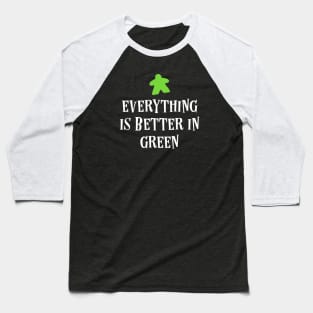 Everything is Better in Green Board Games Meeples Tabletop RPG Vault Baseball T-Shirt